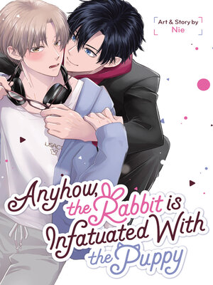 cover image of Anyhow, the Rabbit Is Infatuated with the Puppy